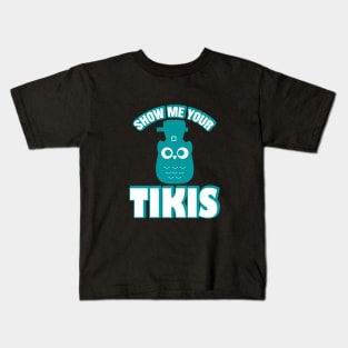 Show Me Your Tikis Kids T-Shirt